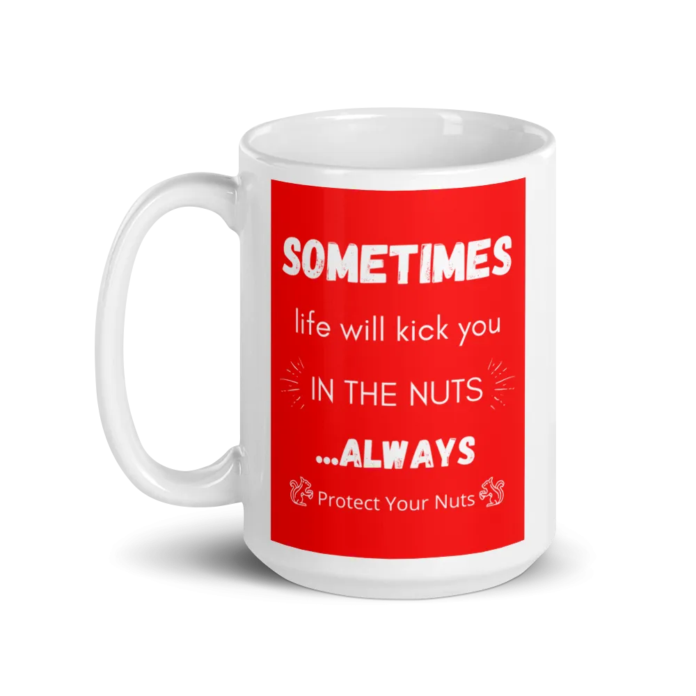 SOMETIMES LIFE KICKS YOU Mug