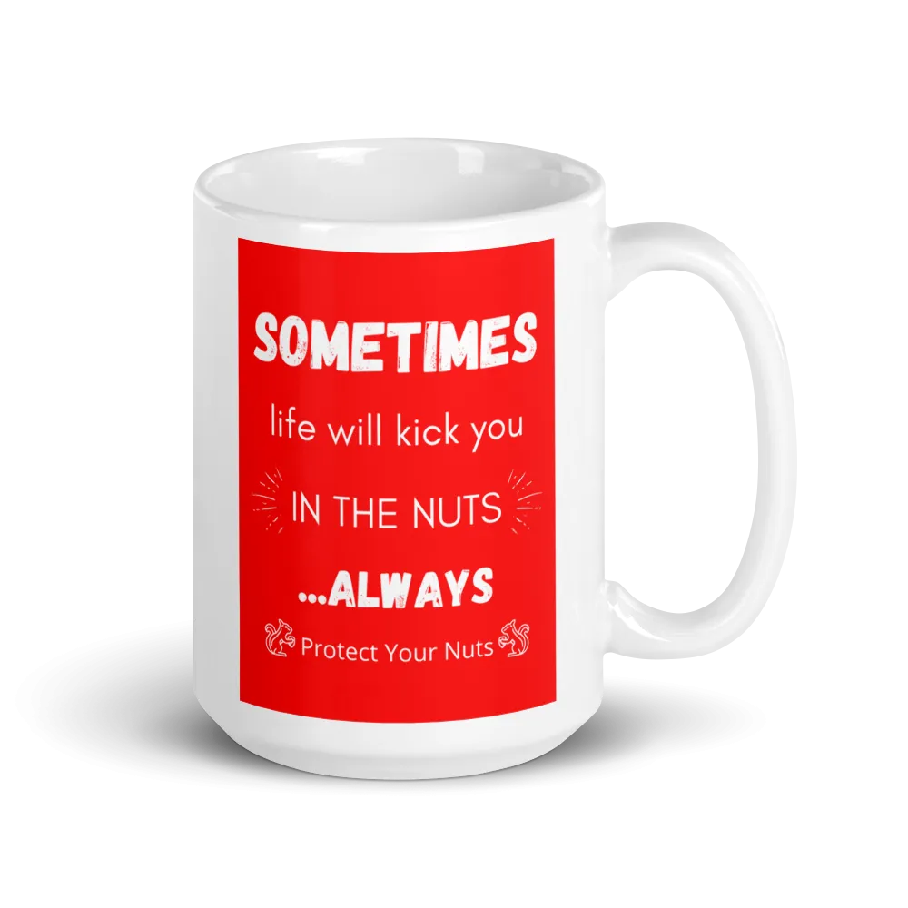 SOMETIMES LIFE KICKS YOU Mug