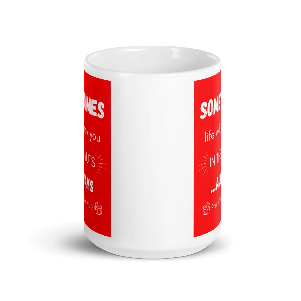 SOMETIMES LIFE KICKS YOU Mug