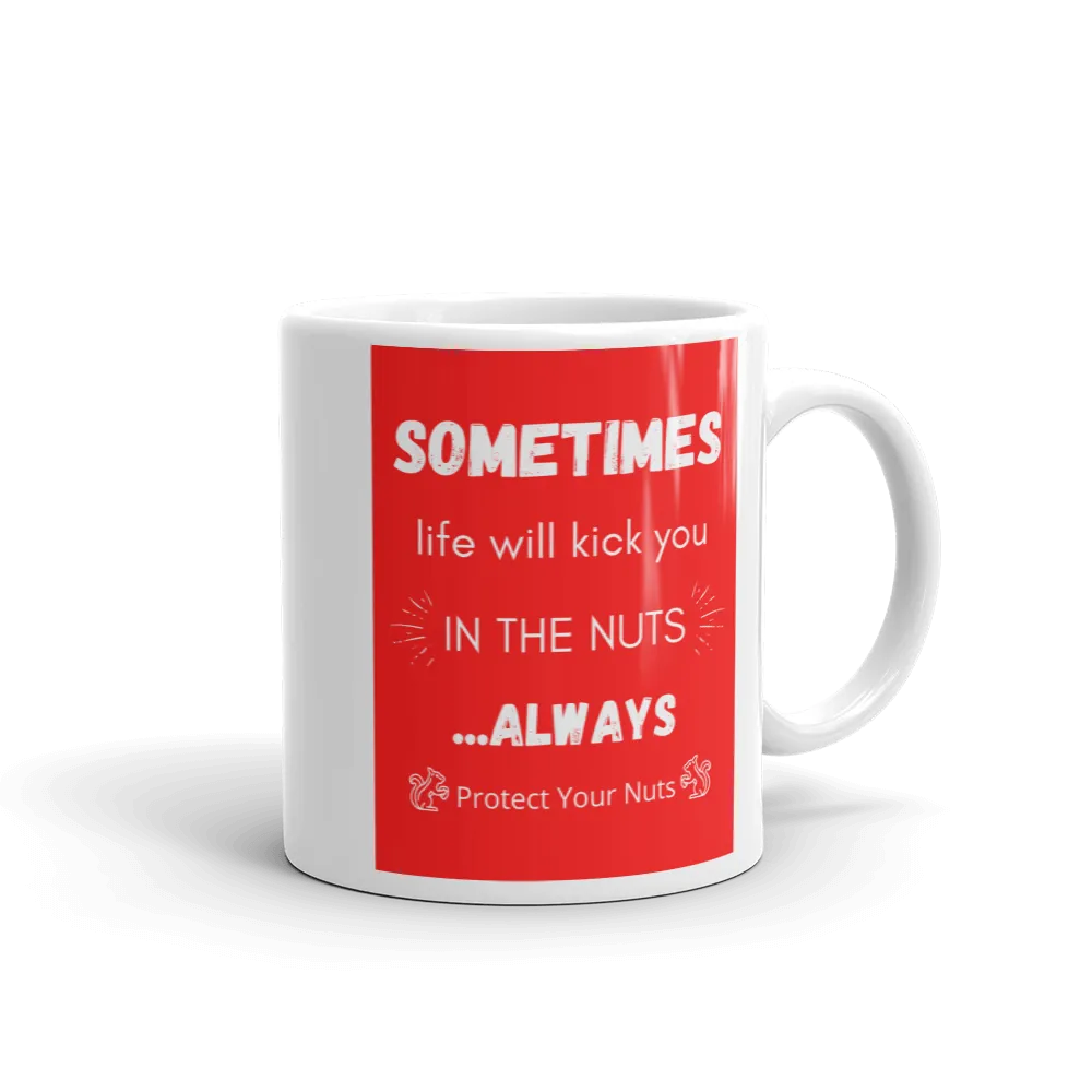 SOMETIMES LIFE KICKS YOU Mug